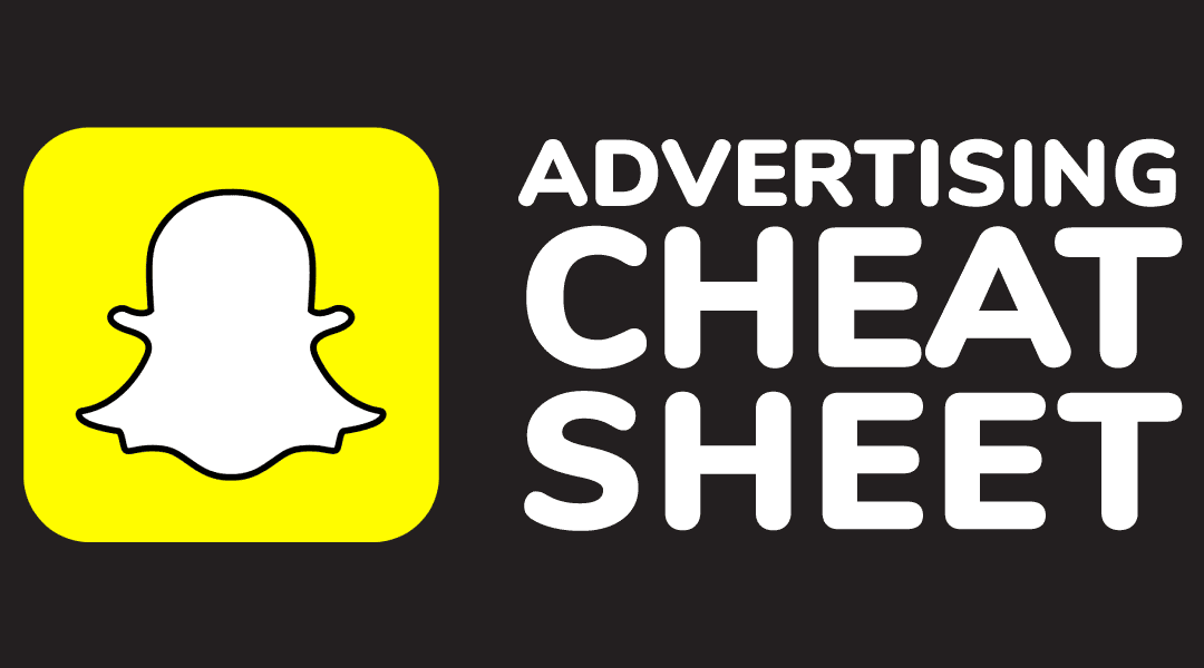 Snapchat Advertising Cheat Sheet