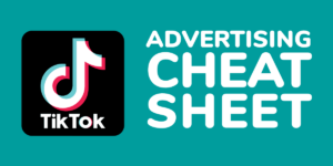 TikTok Advertising Cheat Sheet