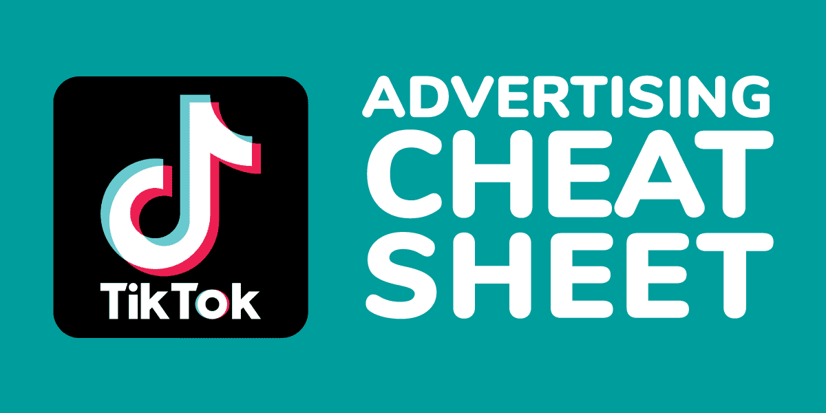 TikTok Advertising Cheat Sheet