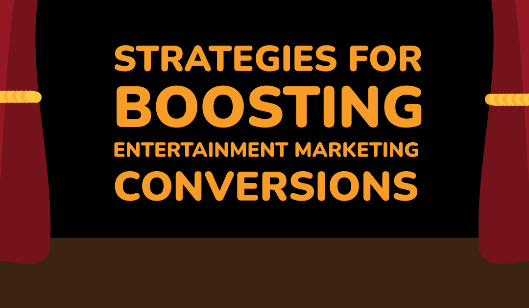 Beyond the Spotlight: Strategies for Boosting Entertainment Marketing Conversions