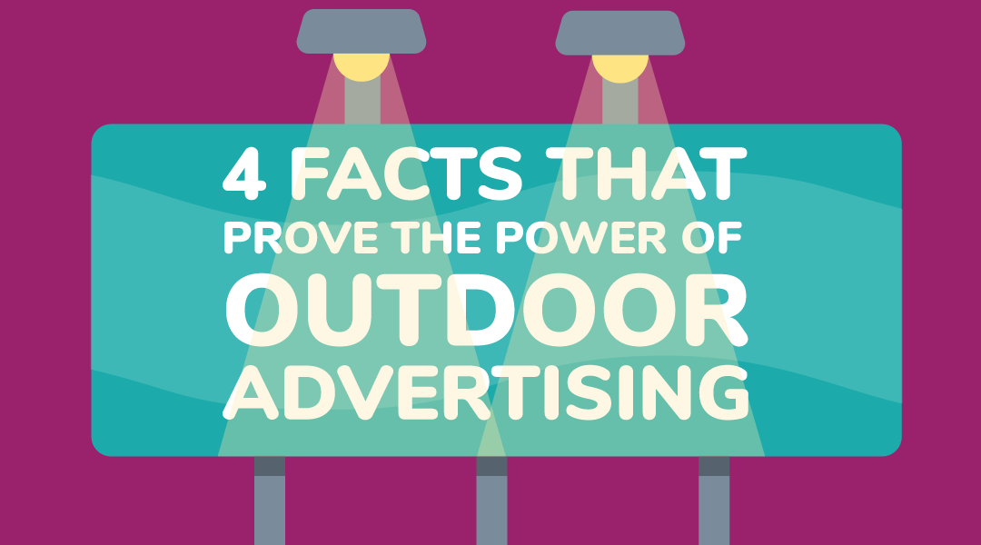 4 Facts that Prove the Power of Outdoor Advertising