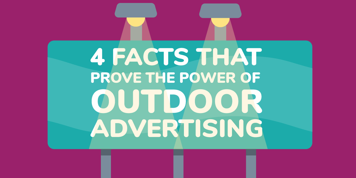 4 Facts that Prove the Power of Outdoor Advertising