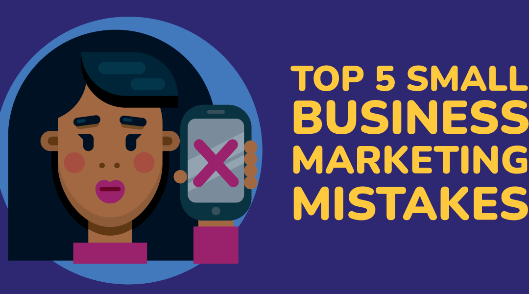 Top 5 SMB Marketing Mistakes (and How to Fix Them!)